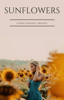 Sunflowers • Cedrik Diggory [oneshot] ✔