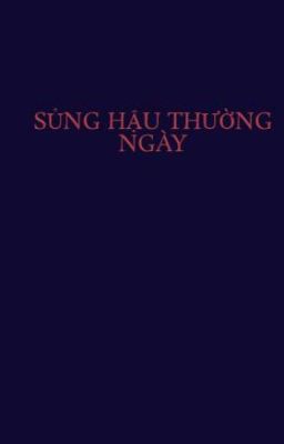 SỦNG HẬU THƯỜNG NGÀY