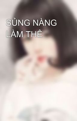 SỦNG NÀNG LÀM THÊ