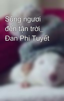 Sủng ngươi đến tận trời_  Đan Phi Tuyết