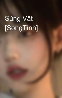 Sủng Vật [SongTính]