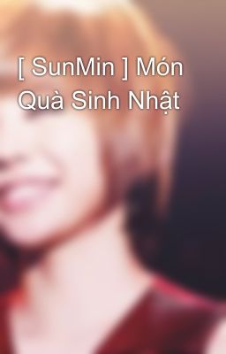 [ SunMin ] Món Quà Sinh Nhật