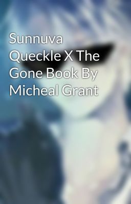 Sunnuva Queckle X The Gone Book By Micheal Grant