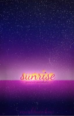 sunrise - generic oneshots