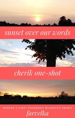 sunset over our words • cherik