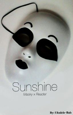 Sunshine -Redux - (Masky x Reader)