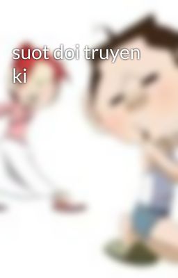 suot doi truyen ki