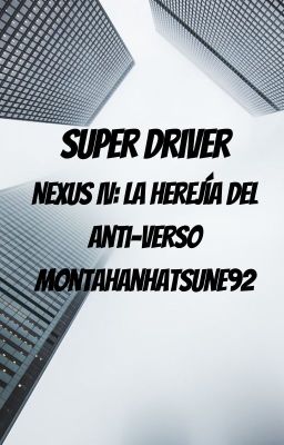 Super Driver Nexus IV: La Herejía del Anti-Verso