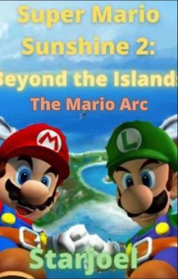 Super Mario Sunshine 2: Beyond the Islands | The Mario Arc