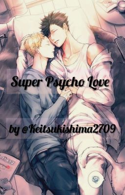 Super Psycho Love [KurooTsukki]