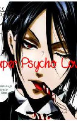 Super ＰｓｙｃｈｏLove~Yandere![Sebastian X Reader]