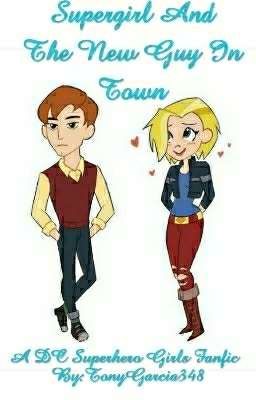 Supergirl And The New Guy In Town (A DC Superhero Girls Fanfic)