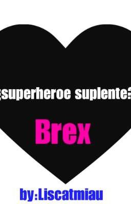 ¿superheroe suplente?... (BREX)