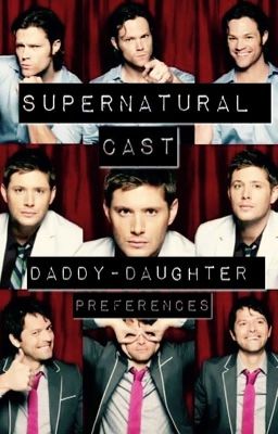 Supernatural Cast Daddy-Daughter Preferences