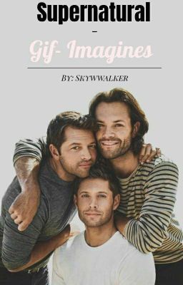 Supernatural GIF- Imagines