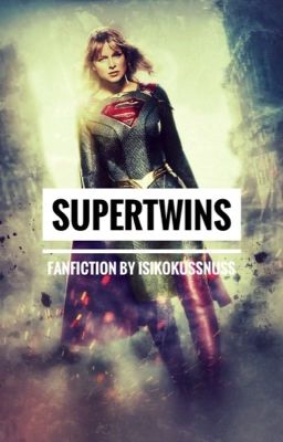 Supertwins - Supergirl FF - By @isikokussnuss