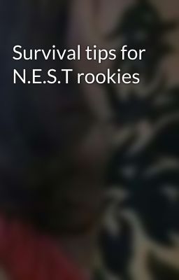 Survival tips for N.E.S.T rookies 