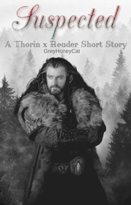 Suspected (Thorin x Reader)