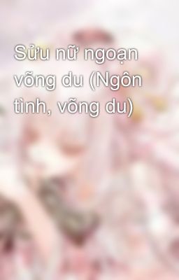 Sửu nữ ngoạn võng du (Ngôn tình, võng du)