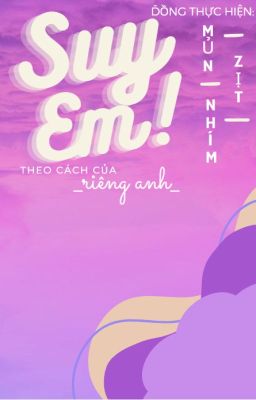 Suy Em Theo Cách Của Riêng Anh