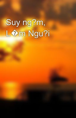 Suy ng?m, L�m Ngu?i