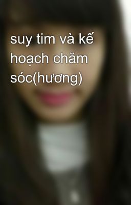 suy tim và kế hoạch chăm sóc(hương)