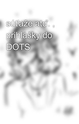 súťaže atď. , prihlášky do DOTS