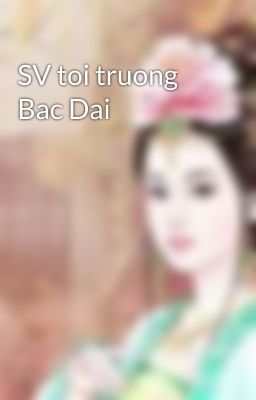 SV toi truong Bac Dai