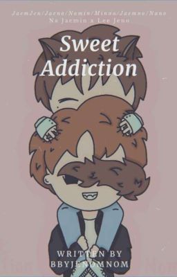 Sweet Addiction ⚘ ∫ JaemJen【✔】