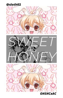 Sweet As Honey | OHSHCXAC ✔️