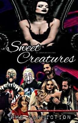 ◀Sweet Creatures ▶ // WWE MULTI-SHIP FANFICTION