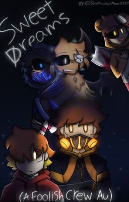 Sweet Dreams. (Foolish Crew AU)