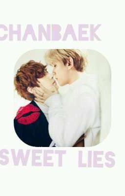 Sweet  Lies (chanbaek). 