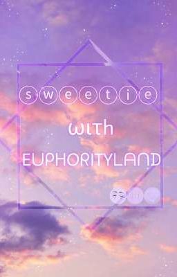 Sweetie with Euphorityland • #all