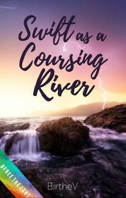 Swift as a Coursing River | ✓