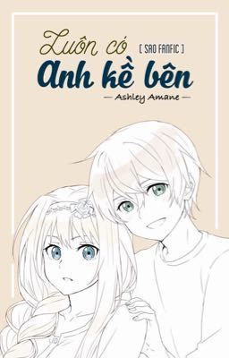 【Sword Art Online Fanfic】Luôn có anh kề bên.