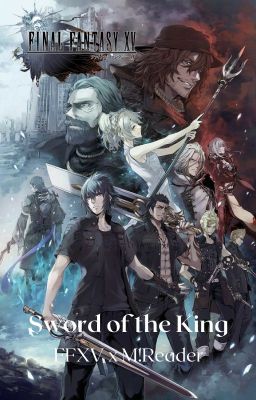 Sword of the King | FFXV × M!Reader