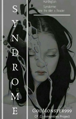 SYNDROME: Huntington Syndrome (Jane The Killer X Male Reader)