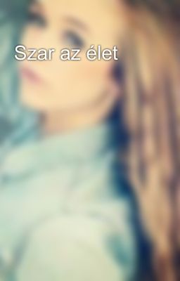 Szar az élet