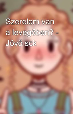 Szerelem van a levegőben? - Jövő sck