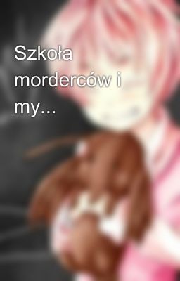 Szkoła morderców i my...