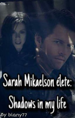 SZÜNET Sarah Mikaelson élete: Shadows in my life