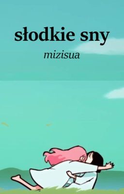 Słodkie sny || Mizisua