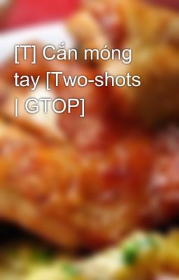 [T] Cắn móng tay [Two-shots | GTOP]