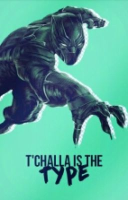 × T'Challa Is The Type ×