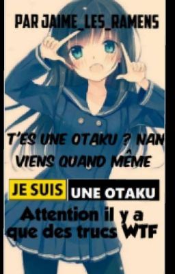 T'es une Otaku ?  Nan ? Viens Quand Même 