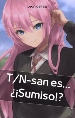 T/N-san es... ¿¡Sumiso!? (T/N x Shikimori Micchon)