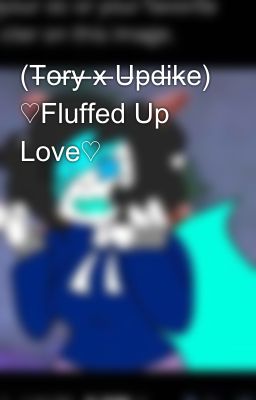 (T̶o̶r̶y̶ ̶x̶ ̶U̶p̶d̶i̶k̶e̶) ♡Fluffed Up Love♡