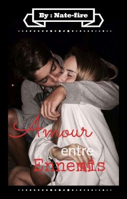 T1 : Amour entre Ennemis #Wattys2019 ~ FINI~ RÉÉCRITURE ~