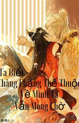 Ta Biết ,Chàng Chẳng Thể Thuộc Về Mình Ta, Vẫn Mong Chờ 